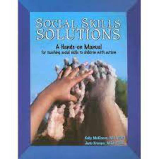 Social Skills Solutions: a Hands-on Manual for Teaching Social Skills to Children With Autism